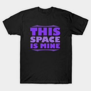 This Space Is Mine (Quarantine) T-Shirt